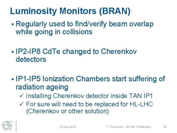 Luminosity Monitors (BRAN) § Regularly used to find/verify beam overlap while going in collisions