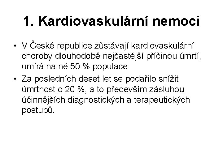 1. Kardiovaskulární nemoci • V České republice zůstávají kardiovaskulární choroby dlouhodobě nejčastější příčinou úmrtí,