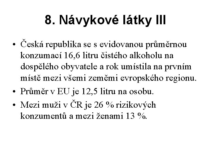 8. Návykové látky III • Česká republika se s evidovanou průměrnou konzumací 16, 6