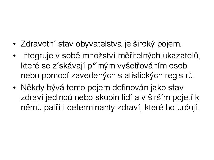  • Zdravotní stav obyvatelstva je široký pojem. • Integruje v sobě množství měřitelných