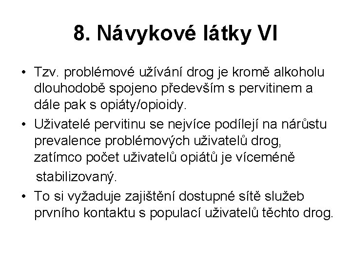 8. Návykové látky VI • Tzv. problémové užívání drog je kromě alkoholu dlouhodobě spojeno