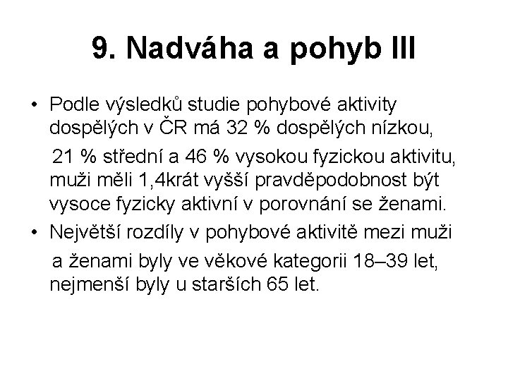 9. Nadváha a pohyb III • Podle výsledků studie pohybové aktivity dospělých v ČR