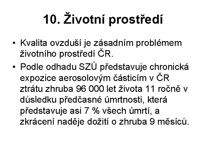 10. Životní prostředí • Kvalita ovzduší je zásadním problémem životního prostředí ČR. • Podle