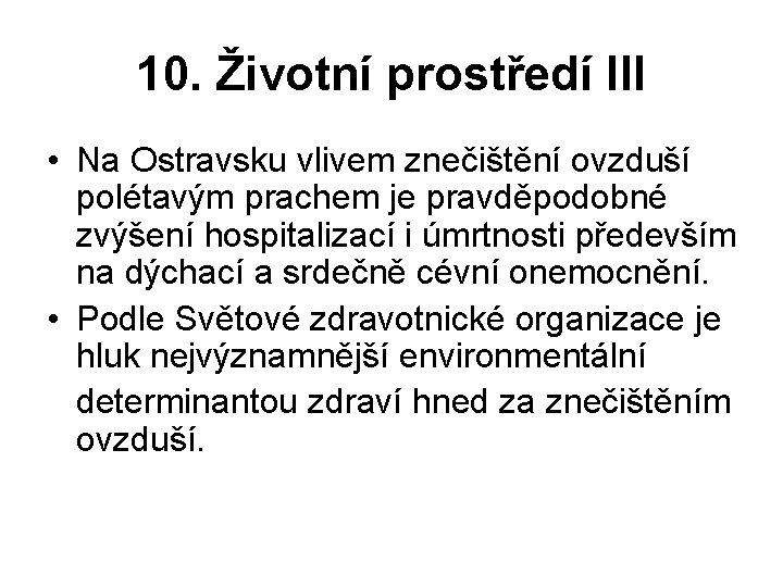 10. Životní prostředí III • Na Ostravsku vlivem znečištění ovzduší polétavým prachem je pravděpodobné
