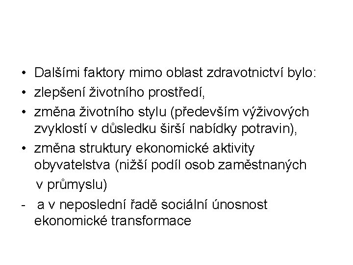  • Dalšími faktory mimo oblast zdravotnictví bylo: • zlepšení životního prostředí, • změna