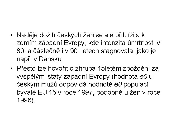  • Naděje dožití českých žen se ale přiblížila k zemím západní Evropy, kde