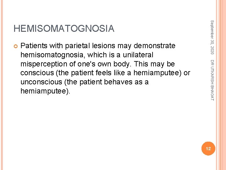  DR UTKARSH BHAGAT Patients with parietal lesions may demonstrate hemisomatognosia, which is a