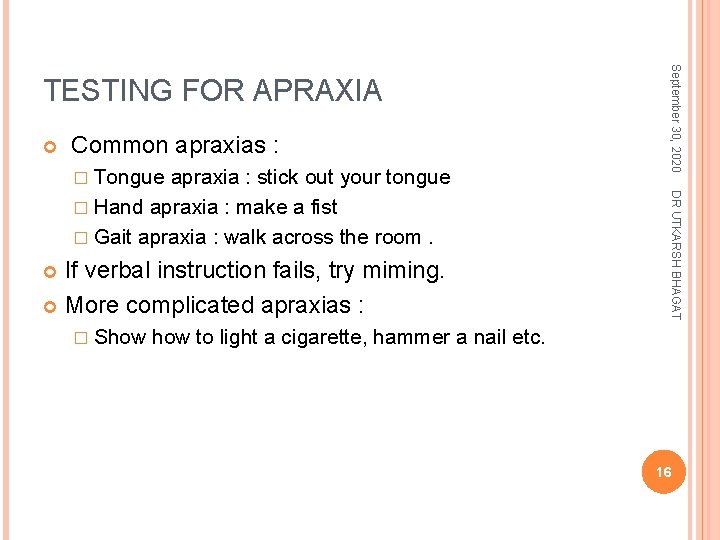  Common apraxias : � Tongue If verbal instruction fails, try miming. More complicated