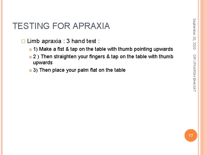 � Limb apraxia : 3 hand test : DR UTKARSH BHAGAT 1) Make a