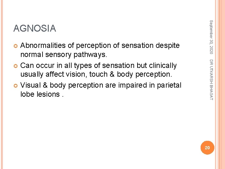DR UTKARSH BHAGAT Abnormalities of perception of sensation despite normal sensory pathways. Can occur