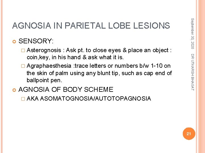  SENSORY: � Asterognosis AGNOSIA OF BODY SCHEME � AKA DR UTKARSH BHAGAT :