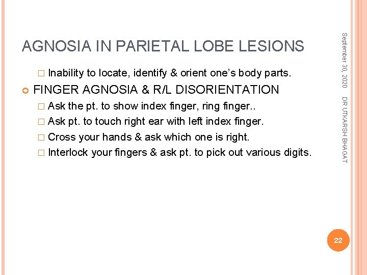� Inability to locate, identify & orient one’s body parts. FINGER AGNOSIA & R/L