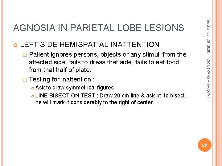  LEFT SIDE HEMISPATIAL INATTENTION � Patient Ask to draw symmetrical figures LINE BISECTION