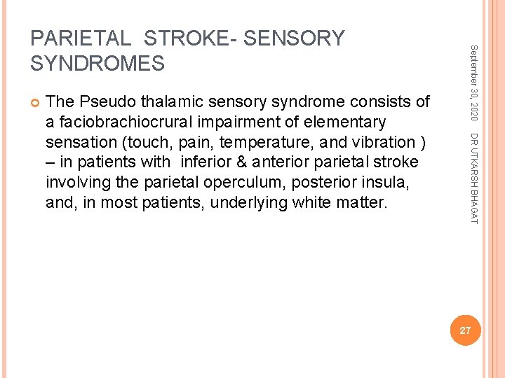 DR UTKARSH BHAGAT The Pseudo thalamic sensory syndrome consists of a faciobrachiocrural impairment