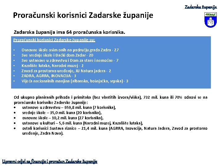 Proračunski korisnici Zadarske županije Zadarska županija ima 64 proračunska korisnika. Proračunski korisnici Zadarske županije