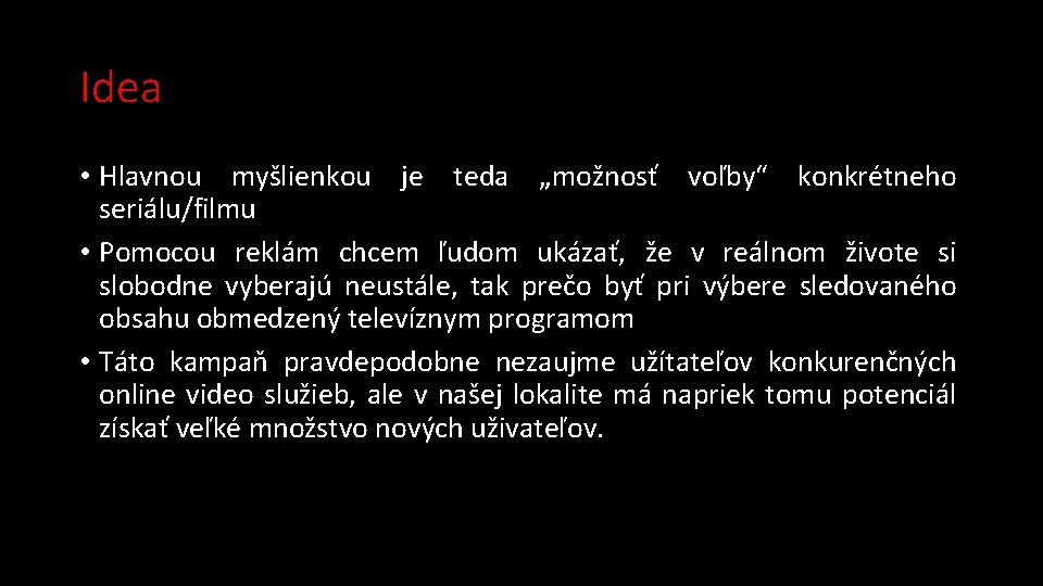 Idea • Hlavnou myšlienkou je teda „možnosť voľby“ konkrétneho seriálu/filmu • Pomocou reklám chcem