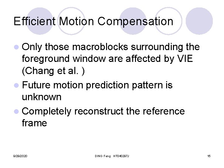 Efficient Motion Compensation l Only those macroblocks surrounding the foreground window are affected by