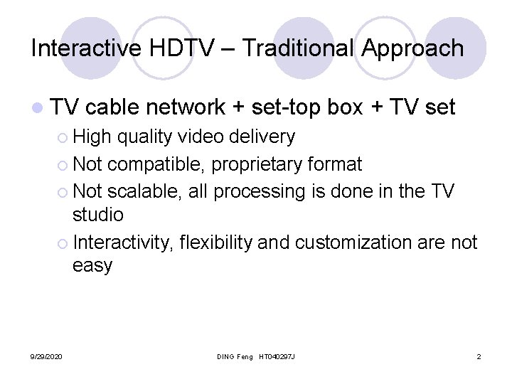 Interactive HDTV – Traditional Approach l TV cable network + set-top box + TV