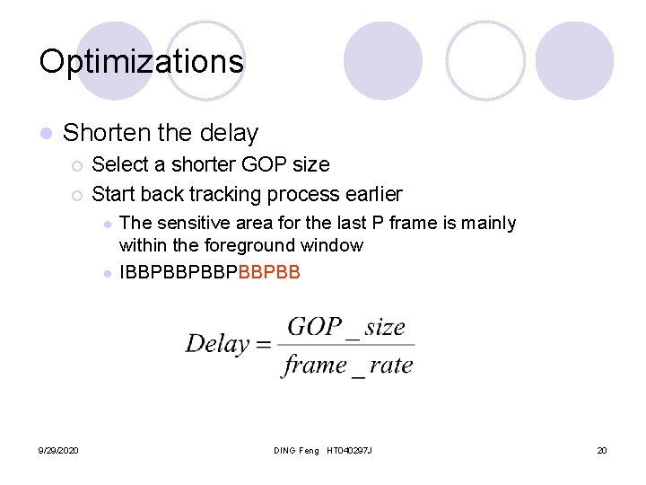 Optimizations l Shorten the delay ¡ ¡ Select a shorter GOP size Start back