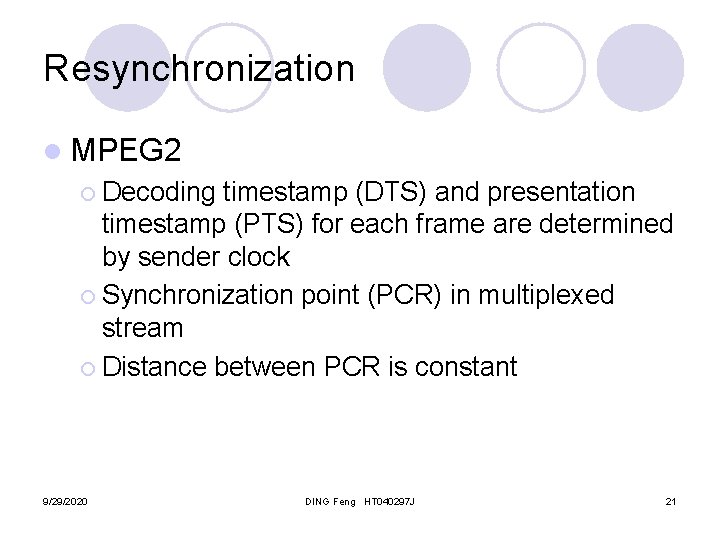 Resynchronization l MPEG 2 ¡ Decoding timestamp (DTS) and presentation timestamp (PTS) for each