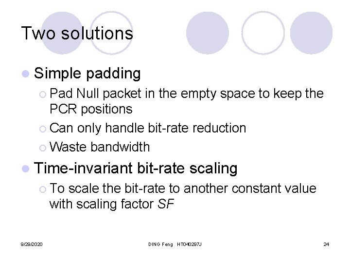 Two solutions l Simple padding ¡ Pad Null packet in the empty space to