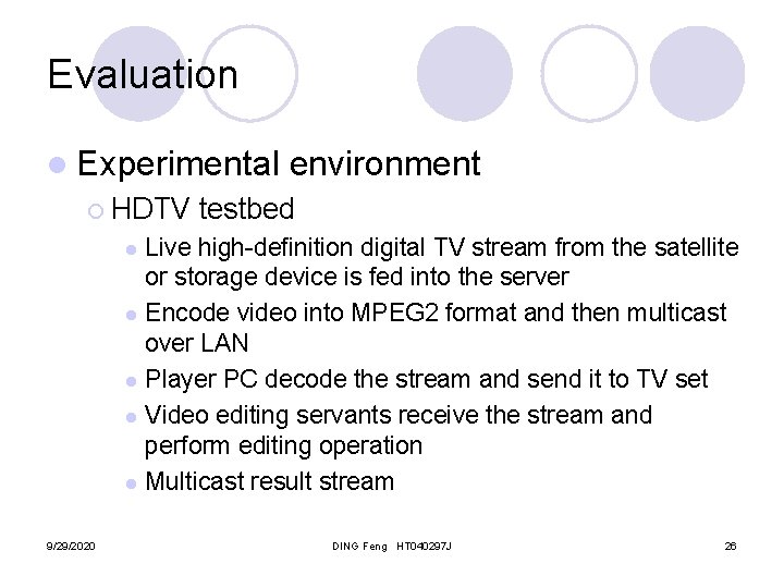Evaluation l Experimental ¡ HDTV environment testbed Live high-definition digital TV stream from the
