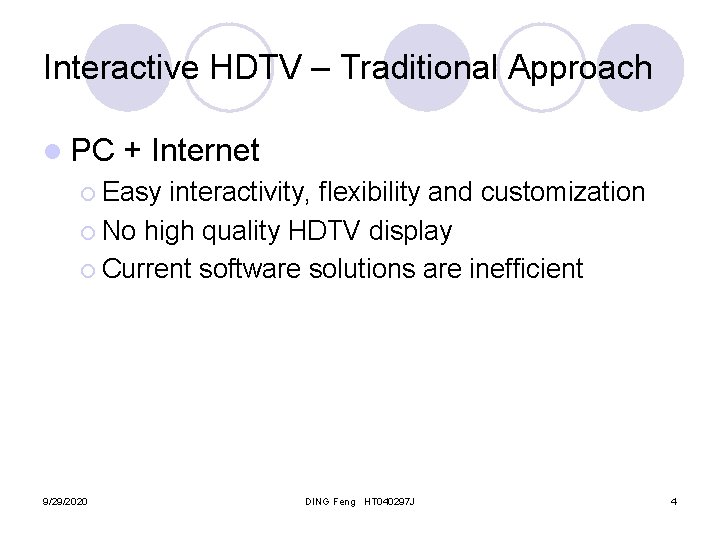 Interactive HDTV – Traditional Approach l PC + Internet ¡ Easy interactivity, flexibility and