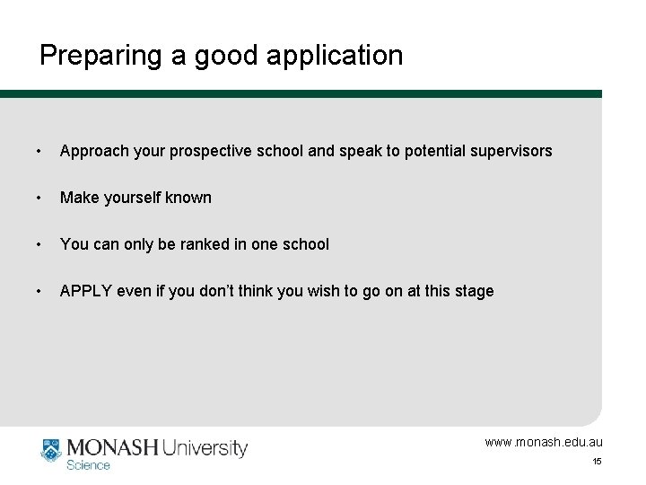 Preparing a good application • Approach your prospective school and speak to potential supervisors