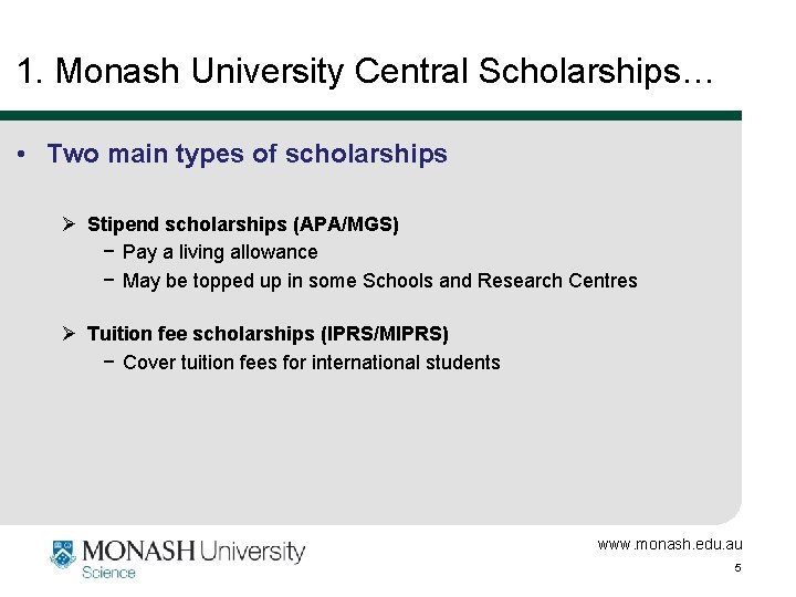 1. Monash University Central Scholarships… • Two main types of scholarships Ø Stipend scholarships