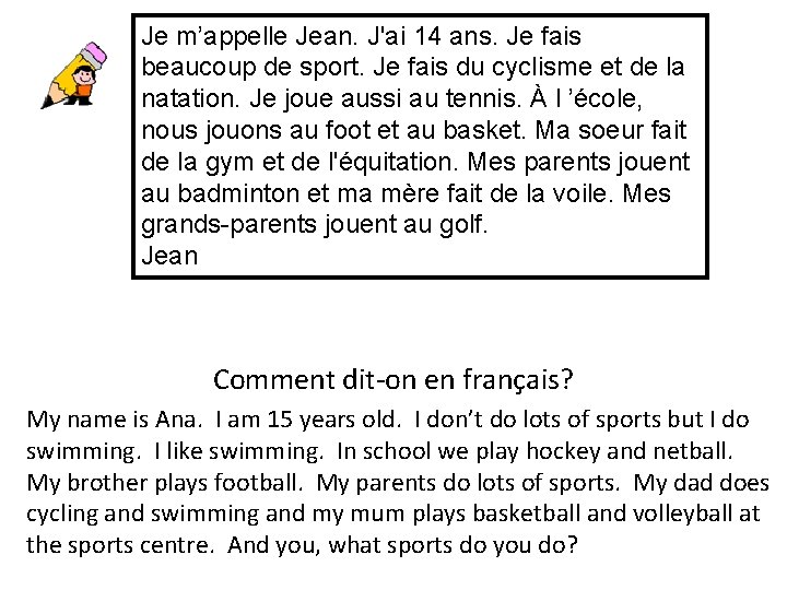 Je m’appelle Jean. J'ai 14 ans. Je fais beaucoup de sport. Je fais du