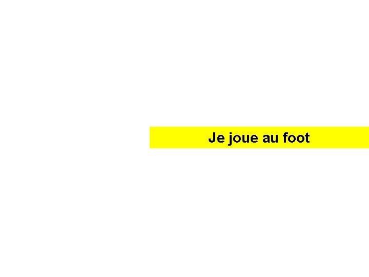 J_ j _Je _ _joue a _ au f _ _foot _ 