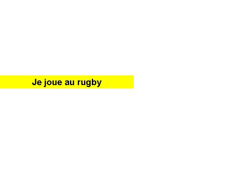 J _Jej _joue _ _ au a _rugby r____ 