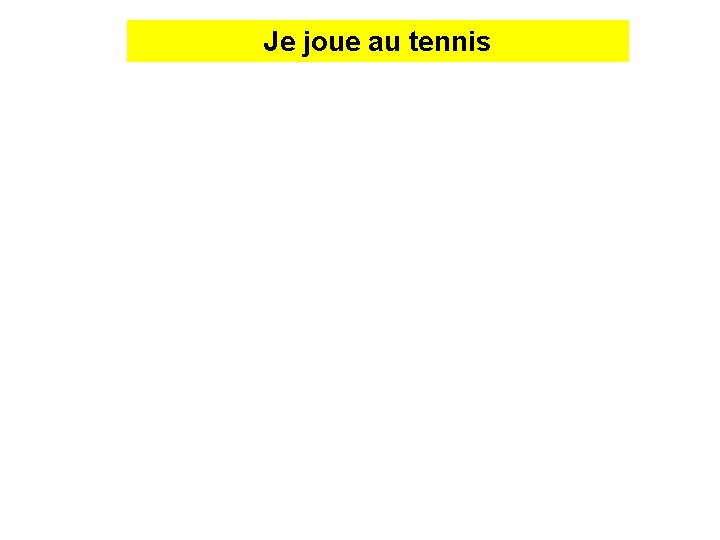 J _ Je j _joue _ _ au a _tennis t_____ 