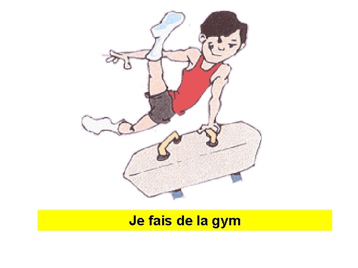 _ f _de _ _lad gym _ l_ g__ Je. J fais 