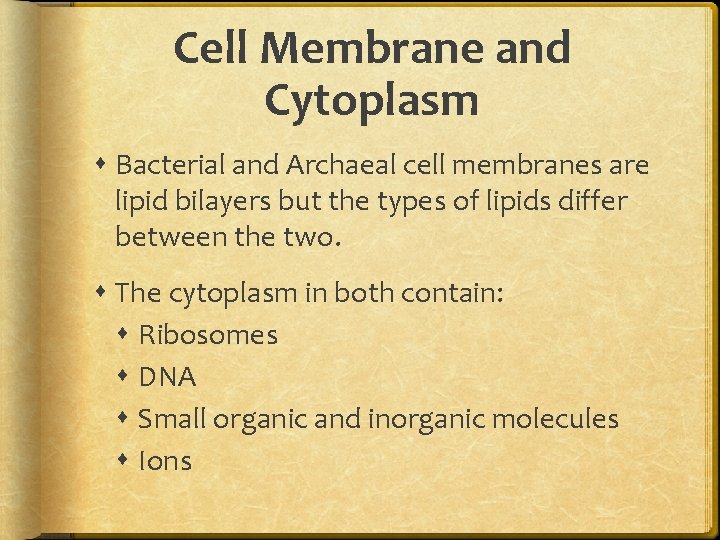 Cell Membrane and Cytoplasm Bacterial and Archaeal cell membranes are lipid bilayers but the