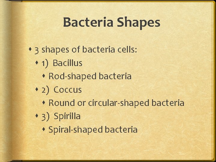 Bacteria Shapes 3 shapes of bacteria cells: 1) Bacillus Rod-shaped bacteria 2) Coccus Round Bacteria Shapes 3 shapes of bacteria cells: 1) Bacillus Rod-shaped bacteria 2) Coccus Round