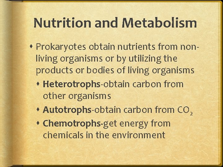 Nutrition and Metabolism Prokaryotes obtain nutrients from nonliving organisms or by utilizing the products