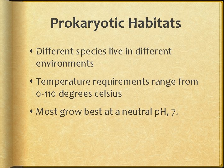 Prokaryotic Habitats Different species live in different environments Temperature requirements range from 0 -110