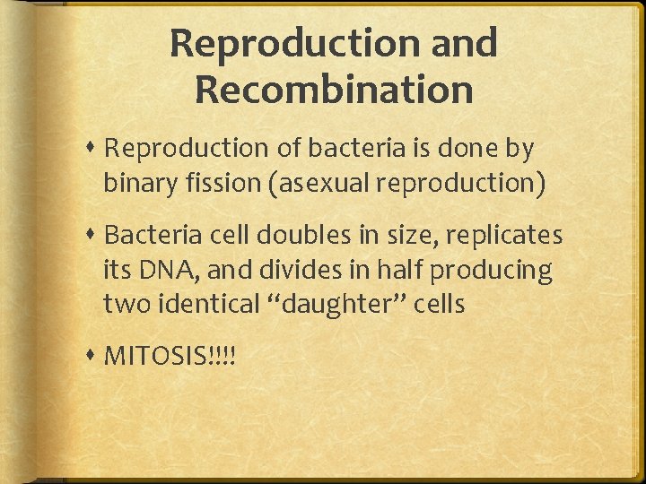 Reproduction and Recombination Reproduction of bacteria is done by binary fission (asexual reproduction) Bacteria