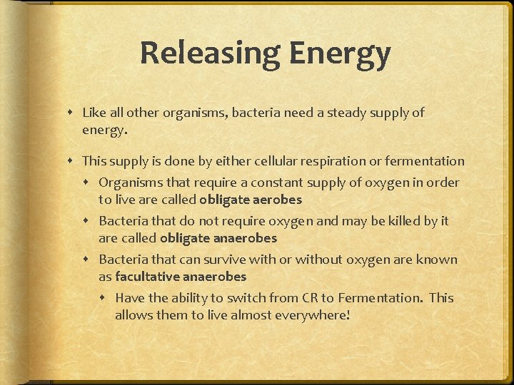 Releasing Energy Like all other organisms, bacteria need a steady supply of energy. This Releasing Energy Like all other organisms, bacteria need a steady supply of energy. This