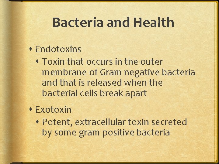 Bacteria and Health Endotoxins Toxin that occurs in the outer membrane of Gram negative