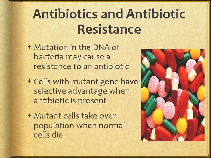 Antibiotics and Antibiotic Resistance Mutation in the DNA of bacteria may cause a resistance