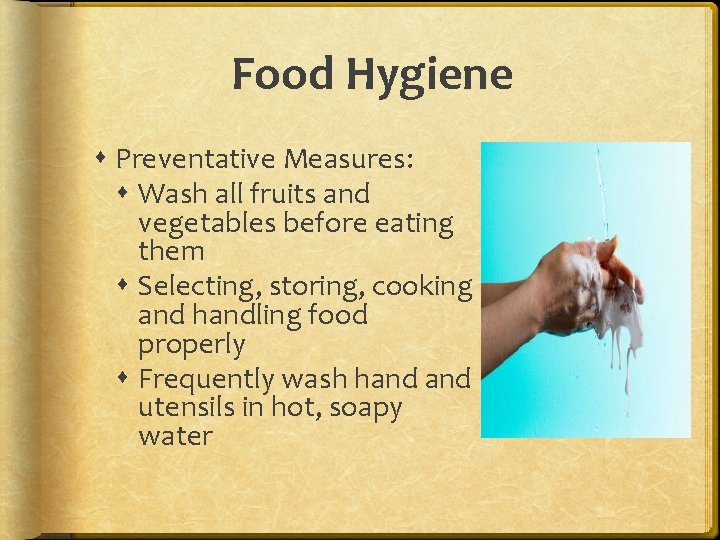 Food Hygiene Preventative Measures: Wash all fruits and vegetables before eating them Selecting, storing,