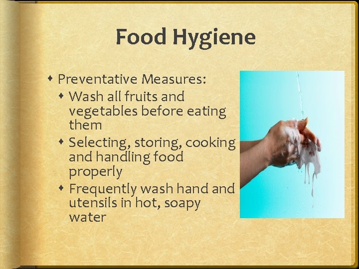 Food Hygiene Preventative Measures: Wash all fruits and vegetables before eating them Selecting, storing, Food Hygiene Preventative Measures: Wash all fruits and vegetables before eating them Selecting, storing,