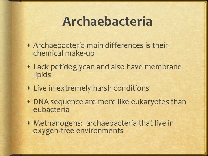 Archaebacteria main differences is their chemical make-up Lack petidoglycan and also have membrane lipids