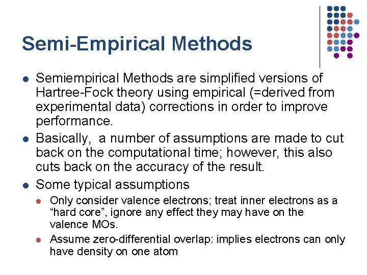 Semi-Empirical Methods l l l Semiempirical Methods are simplified versions of Hartree-Fock theory using Semi-Empirical Methods l l l Semiempirical Methods are simplified versions of Hartree-Fock theory using