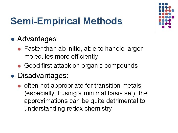 Semi-Empirical Methods l Advantages l l l Faster than ab initio, able to handle