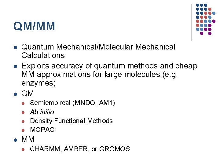 QM/MM l l l Quantum Mechanical/Molecular Mechanical Calculations Exploits accuracy of quantum methods and QM/MM l l l Quantum Mechanical/Molecular Mechanical Calculations Exploits accuracy of quantum methods and