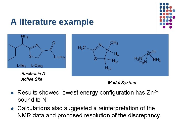 A literature example Bacitracin A Active Site l l Model System Results showed lowest