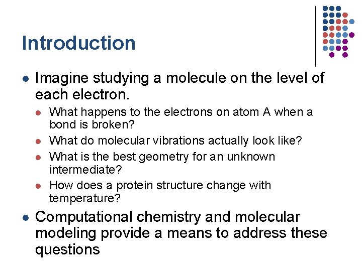 Introduction l Imagine studying a molecule on the level of each electron. l l